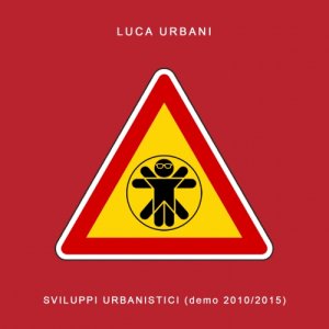 Luca Urbani Sviluppi Urbanistici (Demo 2010-2015) copertina