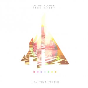 I Am Your Friend LOTUSFLOWER TRUE STORY copertina