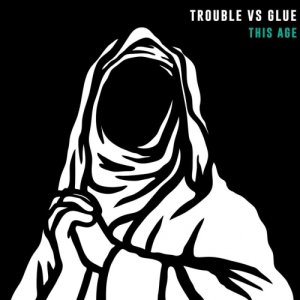 Trouble Vs Glue This Age copertina