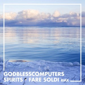 Godblesscomputers Spirits (Fare Soldi rmx) copertina
