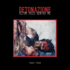 album Ultimi pezzi dentro me 1986/1989 - Detonazione