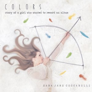 Sara Jane Ceccarelli “COLORS - Story of a girl who wanted to record an album” copertina
