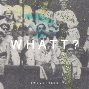 album WHATT? - TwoMonkeys