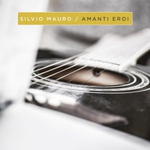 album Amanti Eroi - SilvioMauro