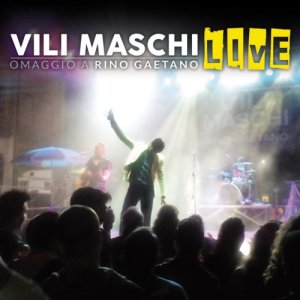 album VILI MASCHI LIVE - Omaggio a Rino Gaetano - VILI MASCHI Omaggio a Rino Gaetano