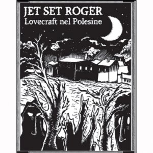 Jet Set Roger "Lovecraft nel Polesine" Lovecraft nel Polesine copertina