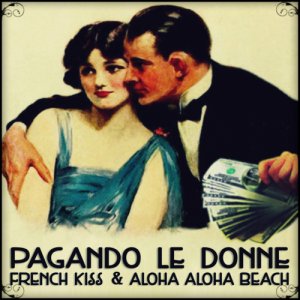 French Kiss & Aloha Aloha Beach Pagando Le Donne copertina