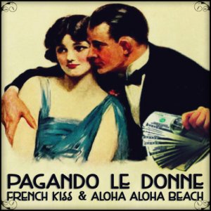 French Kiss & Aloha Aloha Beach Pagando Le Donne copertina