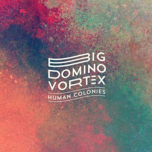 Human Colonies Big Domino Vortex copertina