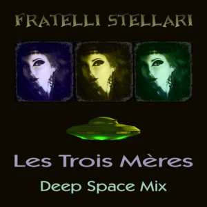 album Les Trois Mères - Deep Space Mix - Fratelli Stellari