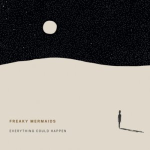 album Everything Could Happen - Freaky Mermaids