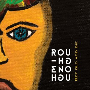 album Get Old And Die - Rough Enough