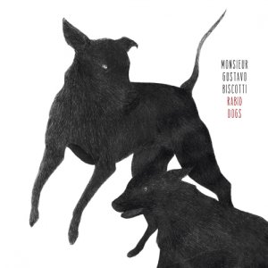 album Rabid Dogs - Monsieur Gustavo Biscotti