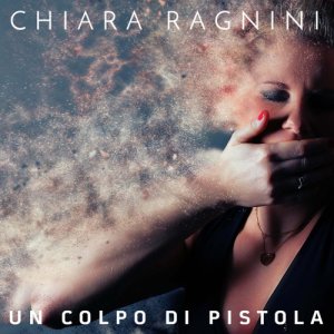 album Un colpo di pistola (single) - Chiara Ragnini