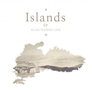 album Islands Ep - Black Flowers Cafe
