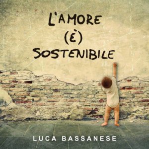 album L'amore (è) sostenibile - Luca Bassanese