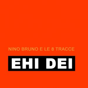 album EHI DEI - Nino Bruno e le 8 Tracce
