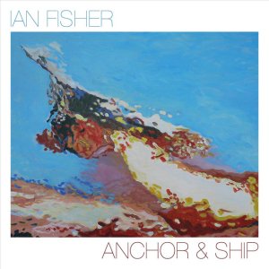 album Anchor & Ship - Ian Fisher