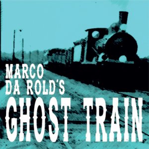 album Ghost Train - Marco Da Rold's Ghost Train