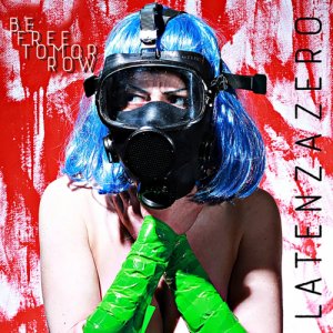 album Be Free Tomorrow - LatenzaZero