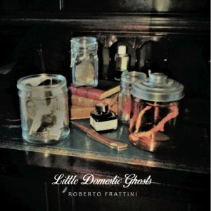 album Little Domestic Ghosts - Roberto Frattini