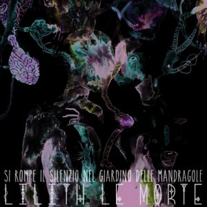 album Si rompe il silenzio nel giardino delle mandragole - Lilith Le Morte