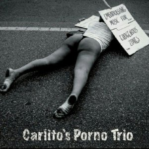 album Embarrassing music for erogenous zones - Carlito's Porno Trio