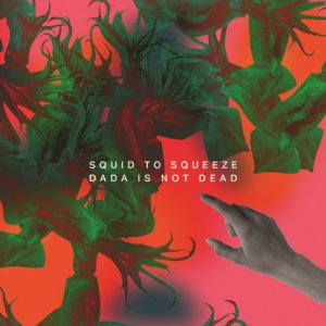 album Dada Is Not Dead - Squid to Squeeze