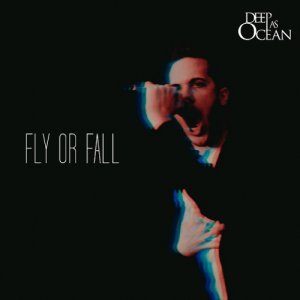 album Fly Or Fall (Single) - Deep As Ocean