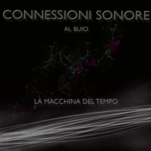 album LA MACCHINA DEL TEMPO. Musica, voci, rumori: l’universo dell’ascolto - Connessioni Sonore