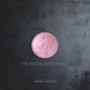 album He Knows Everything - Andrea Manzoni