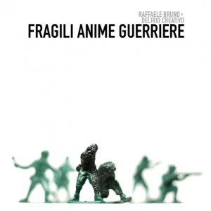 album FRAGILI ANIME GUERRIERE - raffaele bruno e delirio creativo