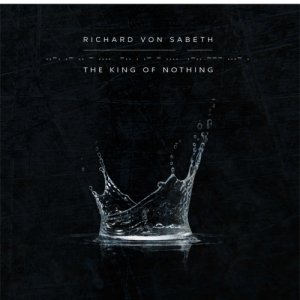 album The King Of Nothing - Richard Von Sabeth