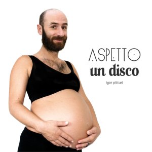 album Aspetto un Disco - Igor Pitturi