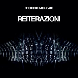 album Gregorio Indelicato - Reiterazioni - Gregorio Indelicato