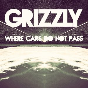 album Where Cars do not Pass - EP - ( GRIZZLY )