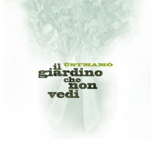 album Il Giardino che Non Vedi - Üstmamò