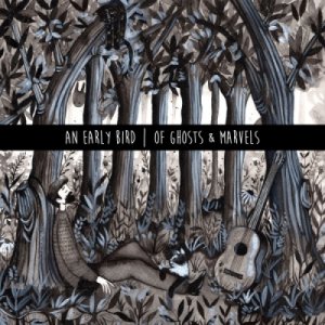 album Of Ghosts & Marvels - An Early Bird
