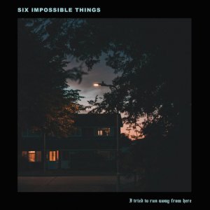 album I Tried To Run Away From Here - Six Impossible Things