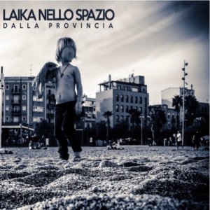 album Dalla Provincia - Laika Nello Spazio