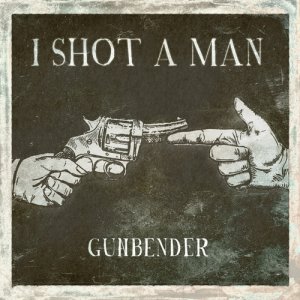 album GUNBENDER - I Shot A Man