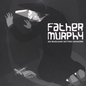 album six musicians getting unknown - Father Murphy