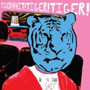 album Be Yr Own Shit - Tiger! Shit! Tiger! Tiger!