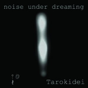 album Tarokidei - Noise Under Dreaming