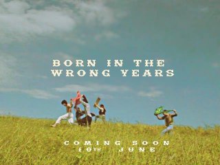 Born in the wrong years