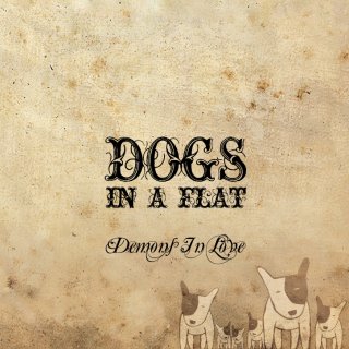 Dogs In A Flat - Demons In Love