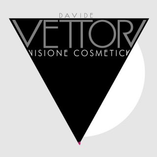 Davide Vettori - Visione Cosmetica
