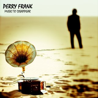 Perry Frank - MUSIC TO DISAPPEAR - Cover Artwork