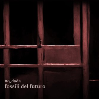 NO DADA - Fossili del futuro