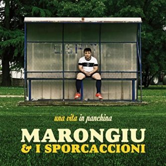 Marongiu & I Sporcaccioni - Una vita in panchina